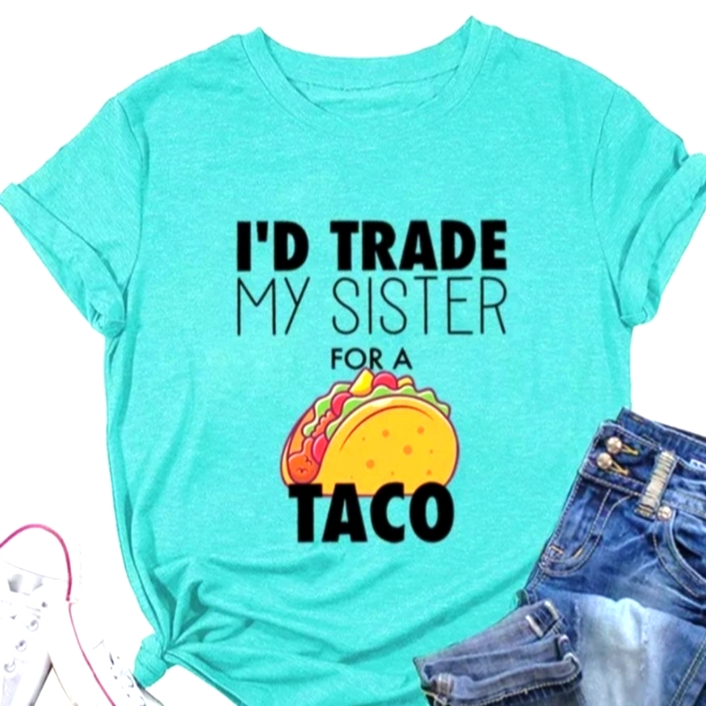 I'd Trade My Sister For A Taco T-Shirt, Size S